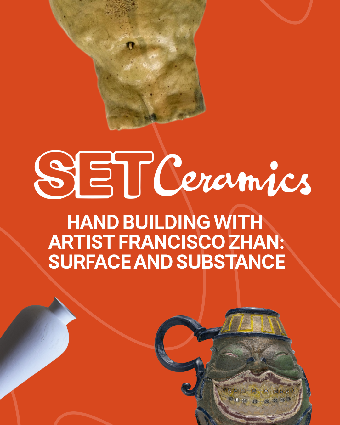 SET Ceramics Hand Building with Artist Francisco Zhan surface and substance on orange background